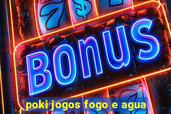 poki jogos fogo e agua